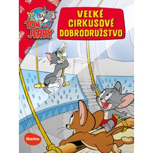 Ella & Max VEĽKÉ CIRKUSOVÉ DOBRODRUŽSTVO – Tom a Jerry v obrázkovom príbehu